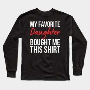 My Favorite Daughter Bought Me This Shirt Long Sleeve T-Shirt